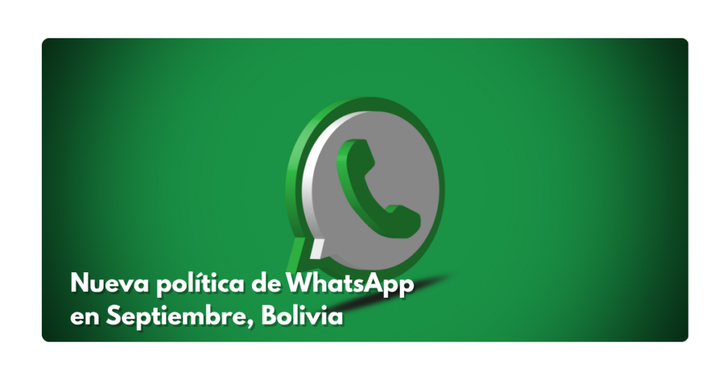 Nueva política de WhatsApp en Septiembre Bolivia: El cambio obligatorio que debes hacer antes del 30 para evitar que tus mensajes se detengan
